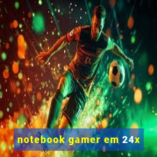 notebook gamer em 24x